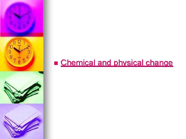 n Chemical and physical change 