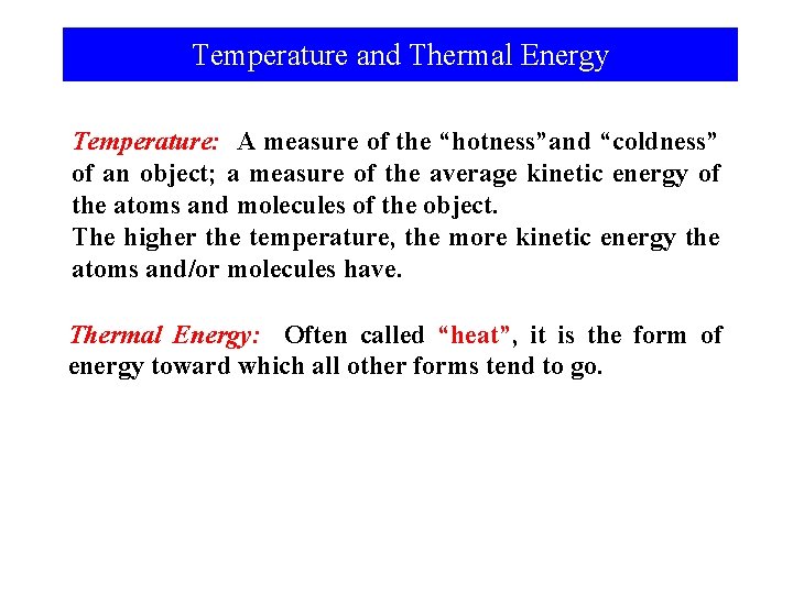 Temperature and Thermal Energy Temperature: A measure of the “hotness”and “coldness” of an object;