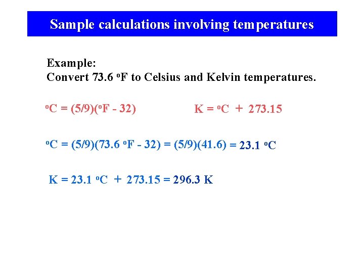 Sample calculations involving temperatures Example: Convert 73. 6 o. F to Celsius and Kelvin