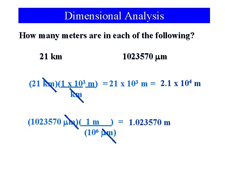 Dimensional Analysis How many meters are in each of the following? 21 km 1023570