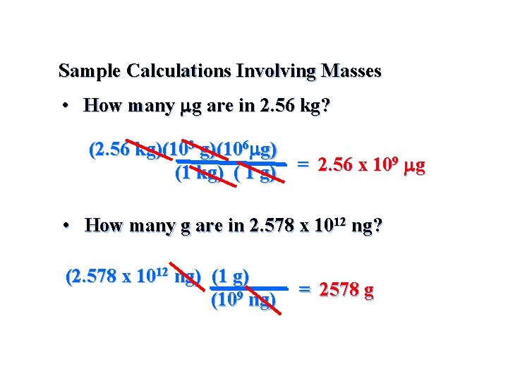Sample Calculations Involving Masses • How many mg are in 2. 56 kg? (2.