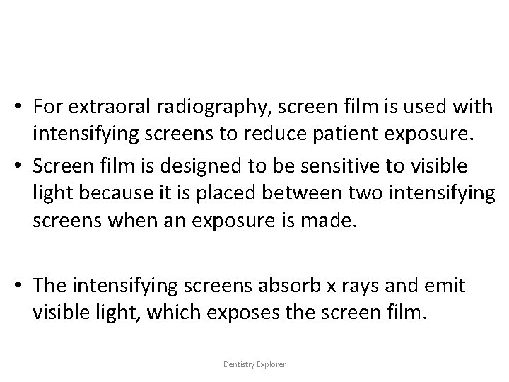  • For extraoral radiography, screen film is used with intensifying screens to reduce