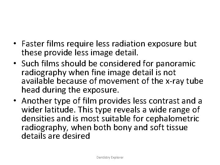  • Faster films require less radiation exposure but these provide less image detail.