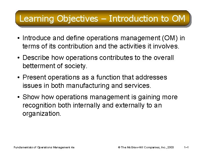Learning Objectives – Introduction to OM • Introduce and define operations management (OM) in