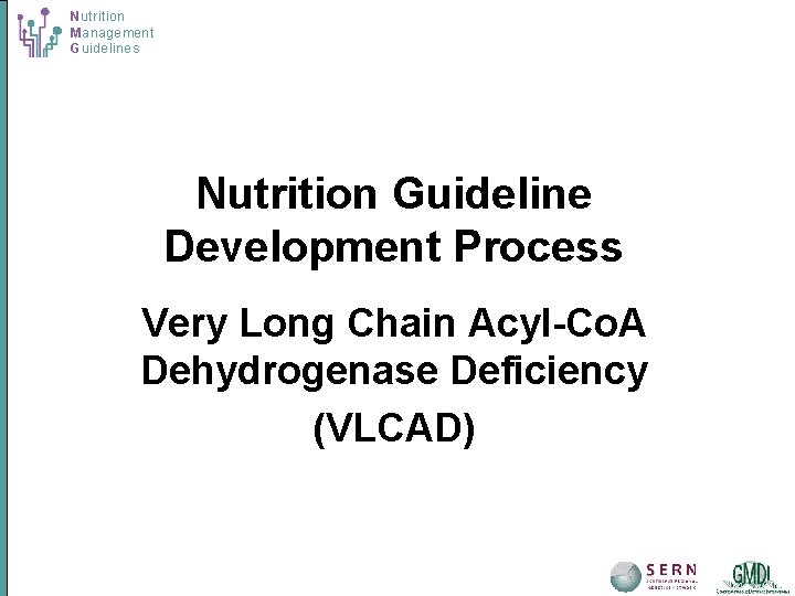 Nutrition Management Guidelines Nutrition Guideline Development Process Very Long Chain Acyl-Co. A Dehydrogenase Deficiency