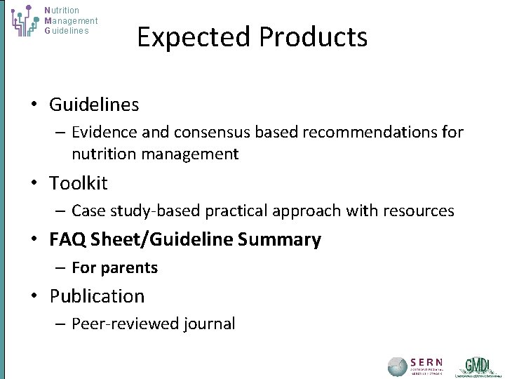 Nutrition Management Guidelines Expected Products • Guidelines – Evidence and consensus based recommendations for