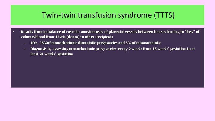 Twin-twin transfusion syndrome (TTTS) • Results from imbalance of vascular anastomoses of placental vessels