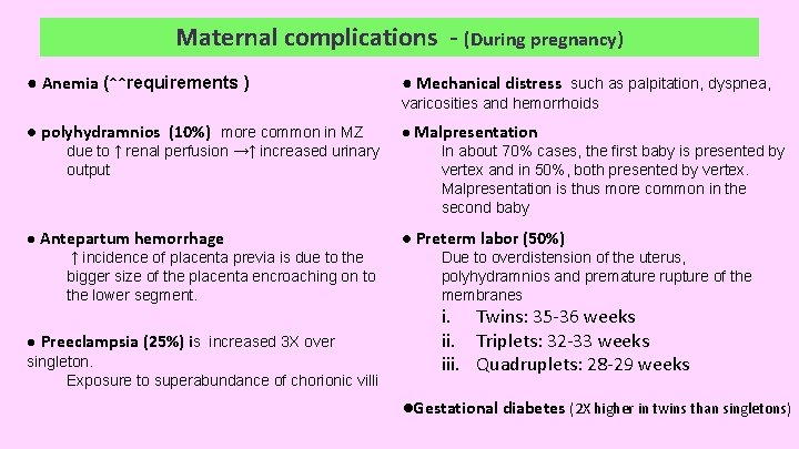 Maternal complications - (During pregnancy) ● Anemia (↑↑requirements ) ● Mechanical distress such as