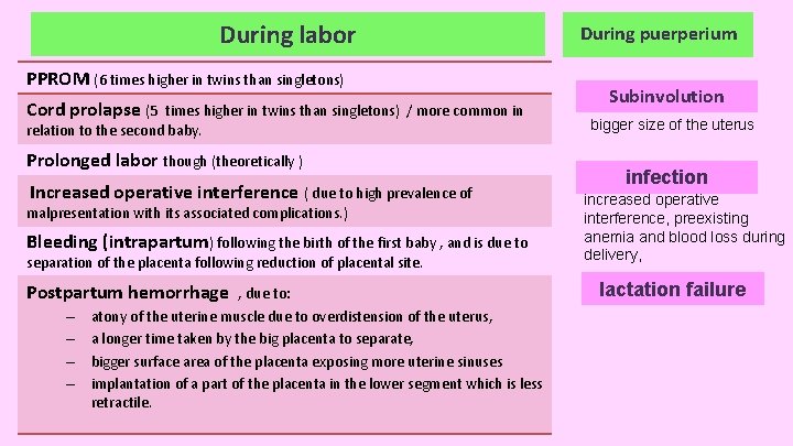 During labor PPROM (6 times higher in twins than singletons) Cord prolapse (5 times