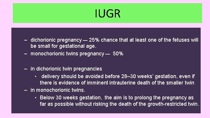 IUGR – dichorionic pregnancy ــــ 25% chance that at least one of the fetuses