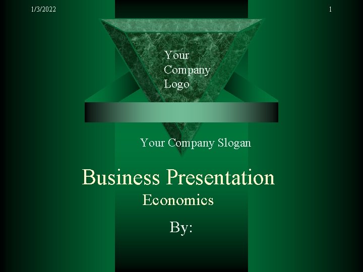 1/3/2022 1 Your Company Logo Your Company Slogan Business Presentation Economics By: 