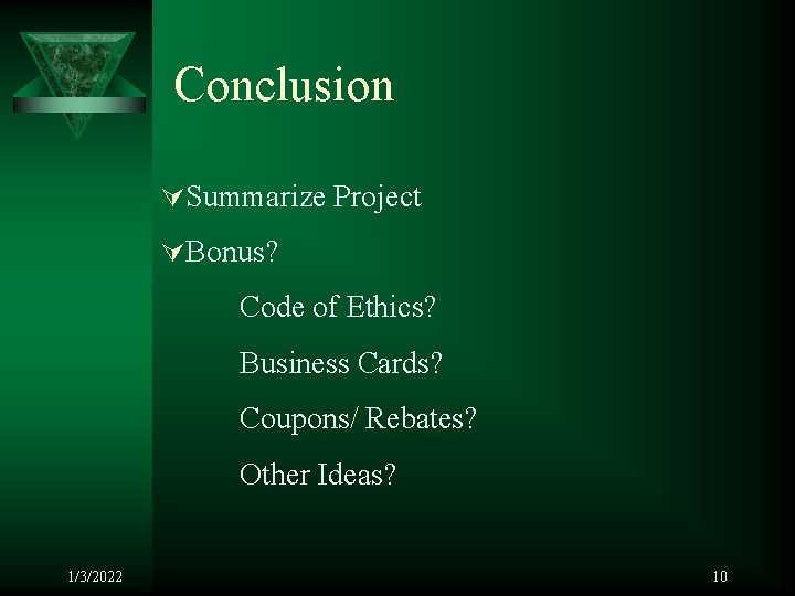 Conclusion ÚSummarize Project ÚBonus? Code of Ethics? Business Cards? Coupons/ Rebates? Other Ideas? 1/3/2022