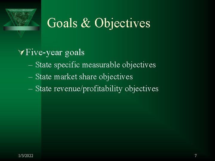 Goals & Objectives Ú Five-year goals – State specific measurable objectives – State market