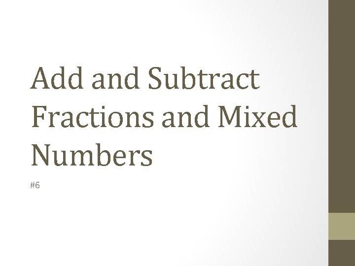 Add and Subtract Fractions and Mixed Numbers #6 