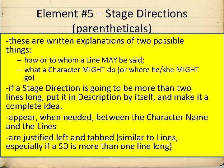 Element #5 – Stage Directions (parentheticals) -these are written explanations of two possible things: