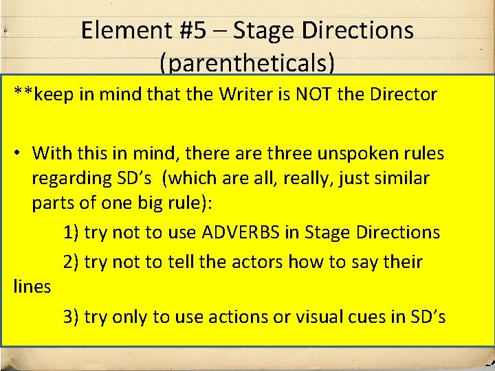 Element #5 – Stage Directions (parentheticals) **keep in mind that the Writer is NOT
