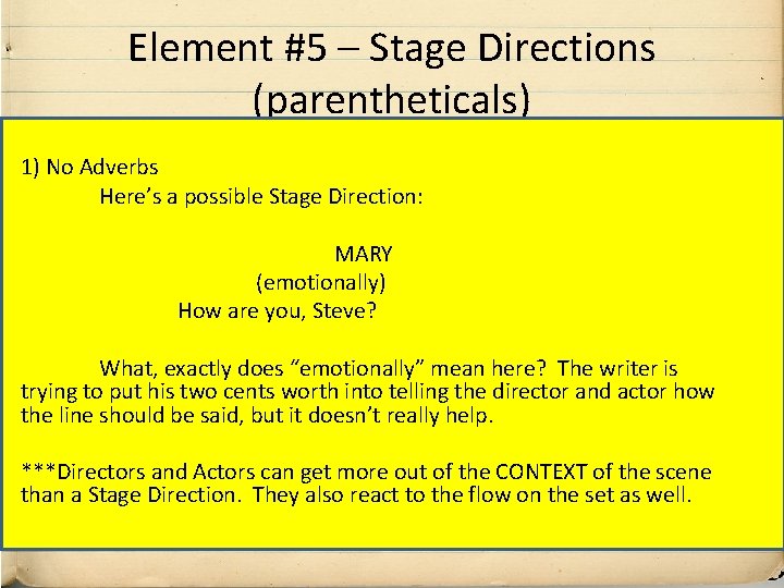 Element #5 – Stage Directions (parentheticals) 1) No Adverbs Here’s a possible Stage Direction:
