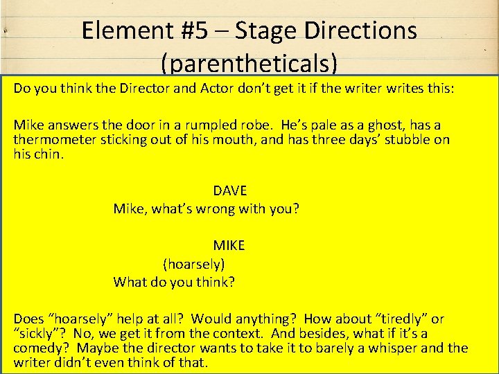Element #5 – Stage Directions (parentheticals) Do you think the Director and Actor don’t