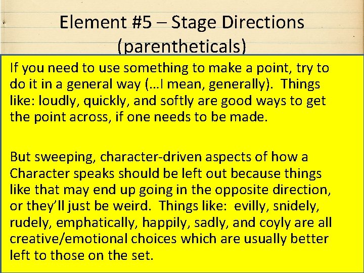 Element #5 – Stage Directions (parentheticals) If you need to use something to make