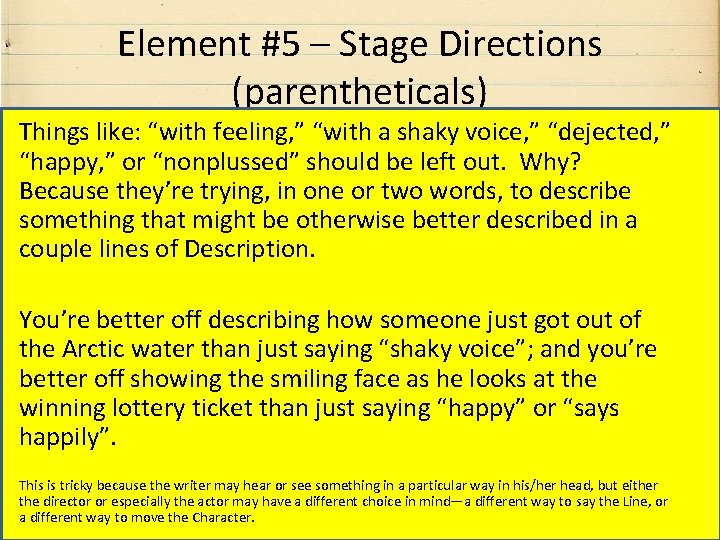 Element #5 – Stage Directions (parentheticals) Things like: “with feeling, ” “with a shaky