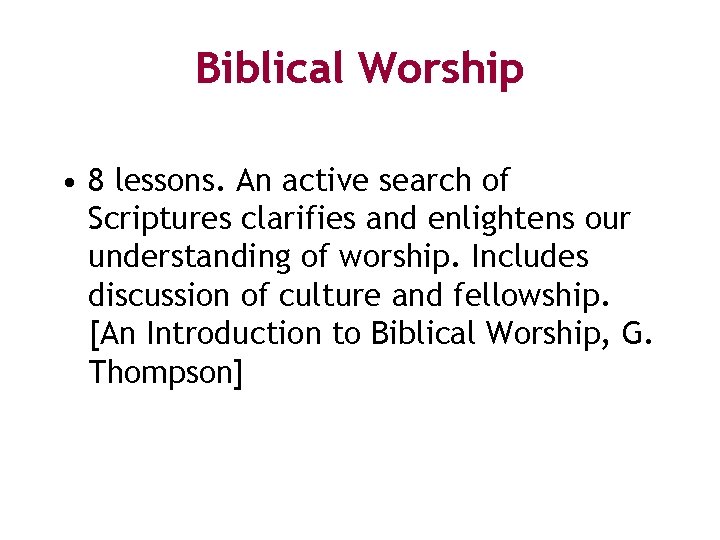 Biblical Worship • 8 lessons. An active search of Scriptures clarifies and enlightens our