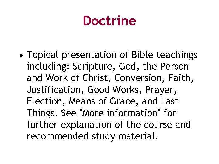 Doctrine • Topical presentation of Bible teachings including: Scripture, God, the Person and Work
