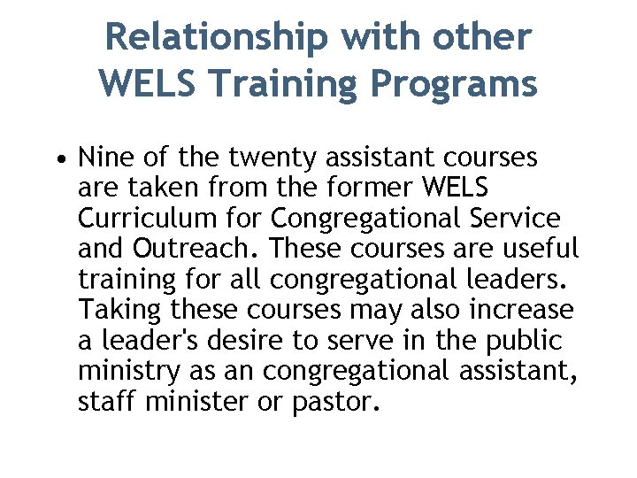 Relationship with other WELS Training Programs • Nine of the twenty assistant courses are