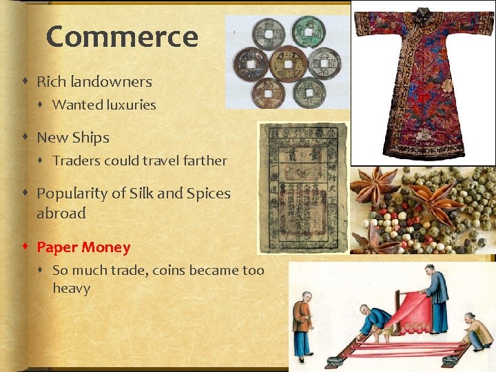 Commerce Rich landowners Wanted luxuries New Ships Traders could travel farther Popularity of Silk