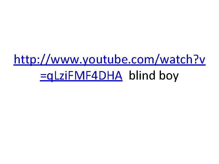 http: //www. youtube. com/watch? v =q. Lzi. FMF 4 DHA blind boy 