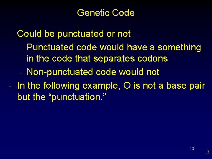 Genetic Code • • Could be punctuated or not – Punctuated code would have