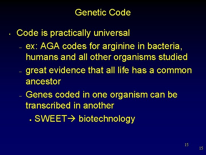 Genetic Code • Code is practically universal – ex: AGA codes for arginine in