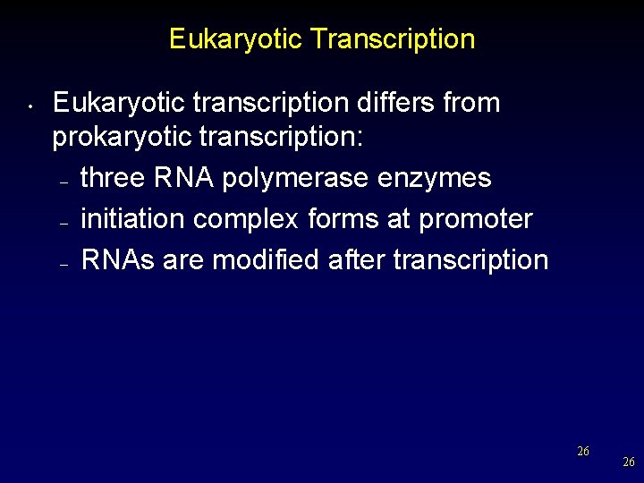 Eukaryotic Transcription • Eukaryotic transcription differs from prokaryotic transcription: – three RNA polymerase enzymes