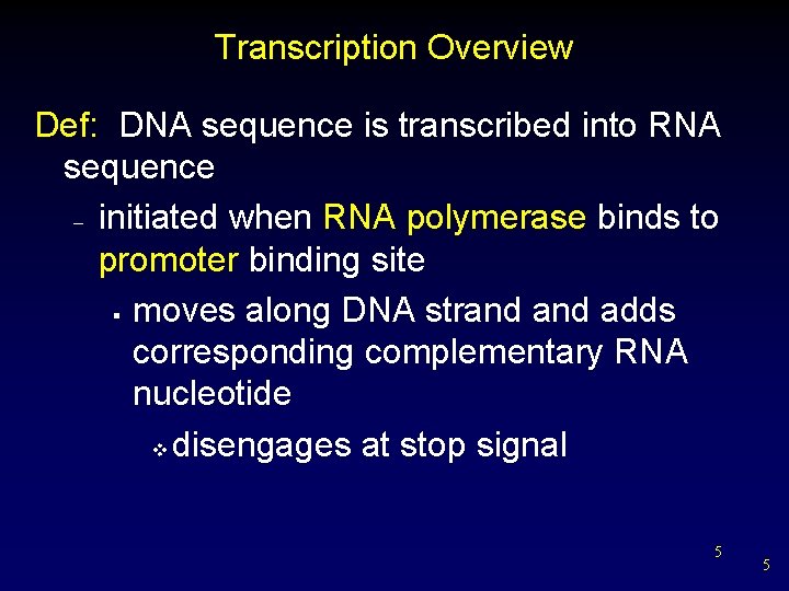 Transcription Overview Def: DNA sequence is transcribed into RNA sequence – initiated when RNA