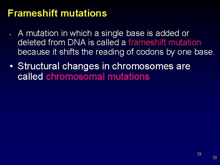 Frameshift mutations • A mutation in which a single base is added or deleted