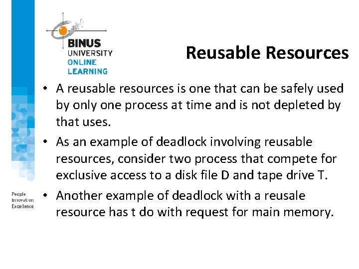 Reusable Resources • A reusable resources is one that can be safely used by