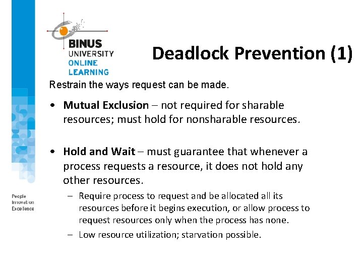 Deadlock Prevention (1) Restrain the ways request can be made. • Mutual Exclusion –