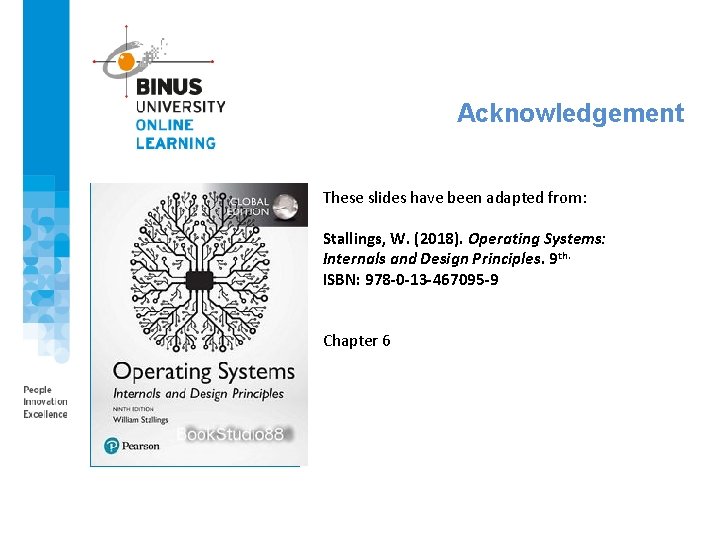 Acknowledgement These slides have been adapted from: Stallings, W. (2018). Operating Systems: Internals and