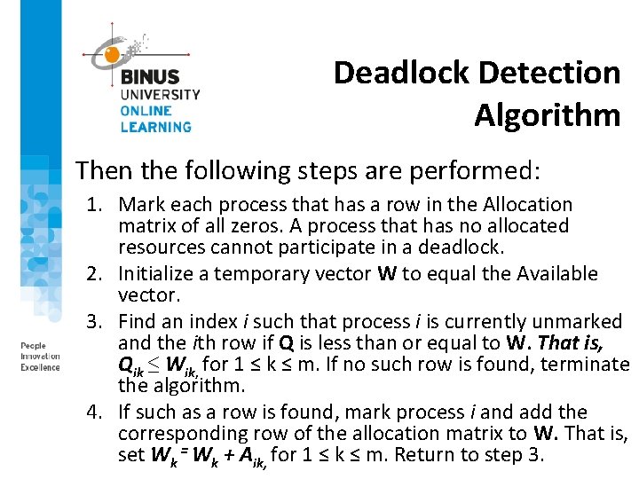 Deadlock Detection Algorithm Then the following steps are performed: 1. Mark each process that