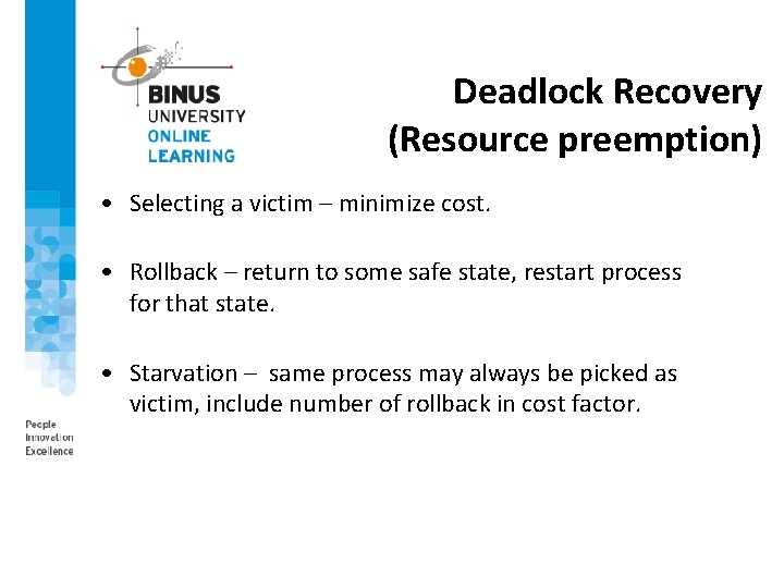 Deadlock Recovery (Resource preemption) • Selecting a victim – minimize cost. • Rollback –