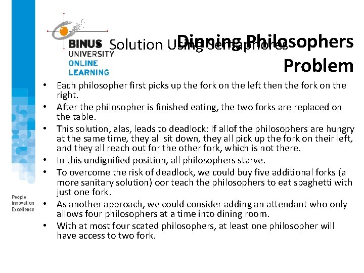 Dinning Philosophers • Solution Using Semaphores Problem • Each philosopher first picks up the