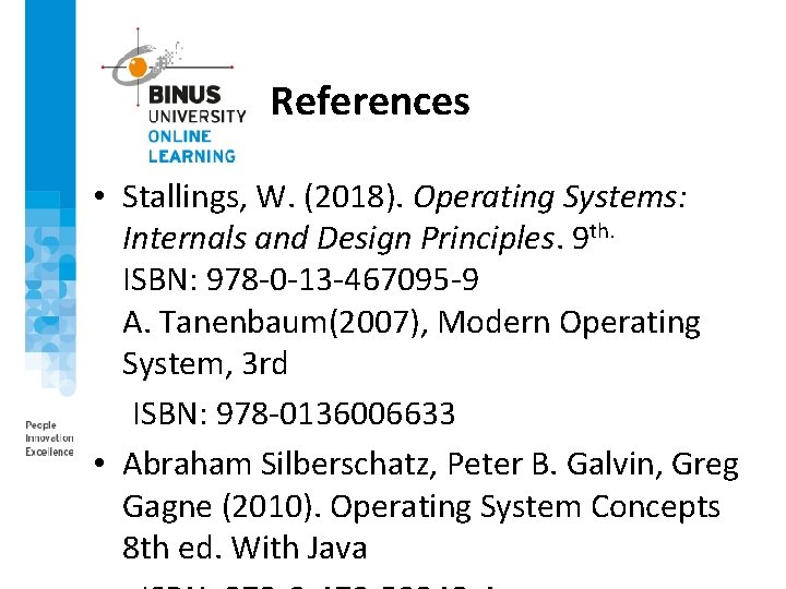 References • Stallings, W. (2018). Operating Systems: Internals and Design Principles. 9 th. ISBN: