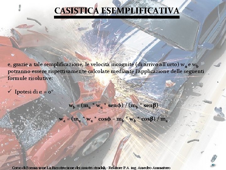 CASISTICA ESEMPLIFICATIVA e, grazie a tale semplificazione, le velocità incognite (di arrivo all’urto) w