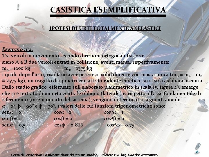 CASISTICA ESEMPLIFICATIVA IPOTESI DI URTI TOTALMENTE ANELASTICI Esempio n° 2. Tra veicoli in movimento