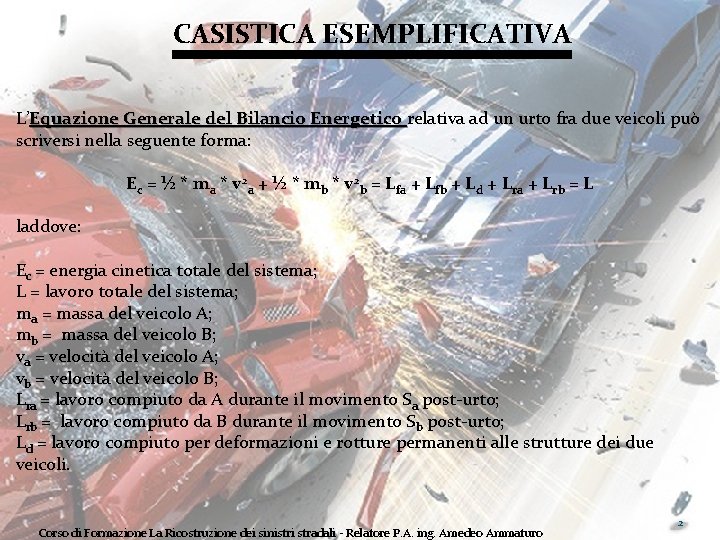 CASISTICA ESEMPLIFICATIVA L’Equazione Generale del Bilancio Energetico relativa ad un urto fra due veicoli