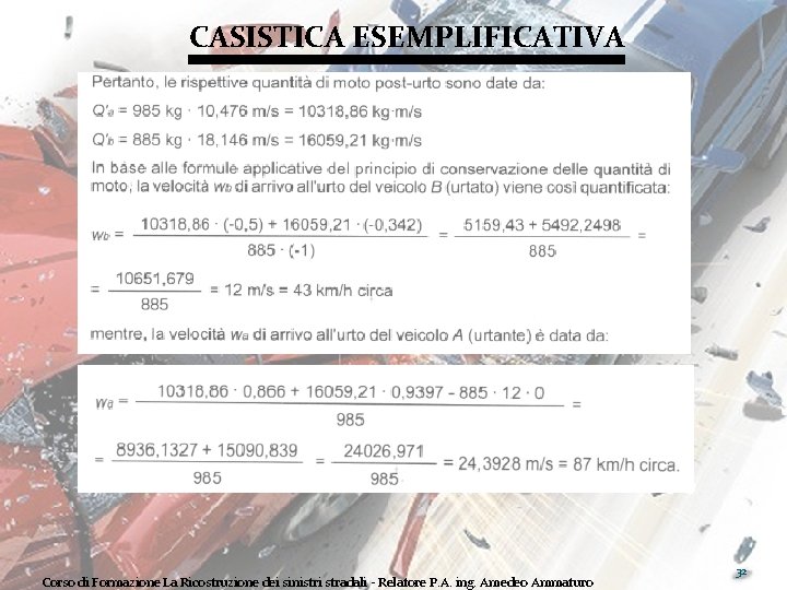 CASISTICA ESEMPLIFICATIVA Corso di Formazione La Ricostruzione dei sinistri stradali - Relatore P. A.