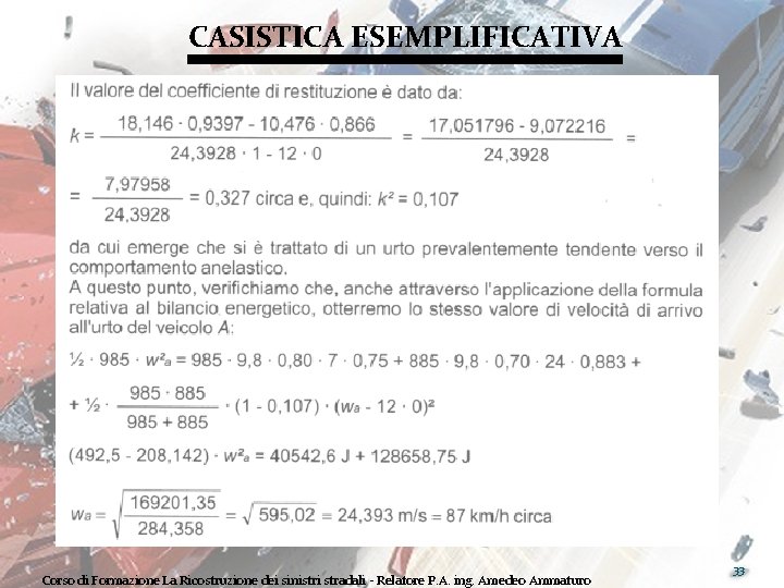 CASISTICA ESEMPLIFICATIVA Corso di Formazione La Ricostruzione dei sinistri stradali - Relatore P. A.