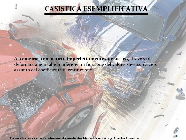 CASISTICA ESEMPLIFICATIVA Al contrario, con un urto imperfettamente anelastico, il lavoro di deformazione risulterà