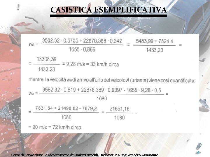 CASISTICA ESEMPLIFICATIVA Corso di Formazione La Ricostruzione dei sinistri stradali - Relatore P. A.