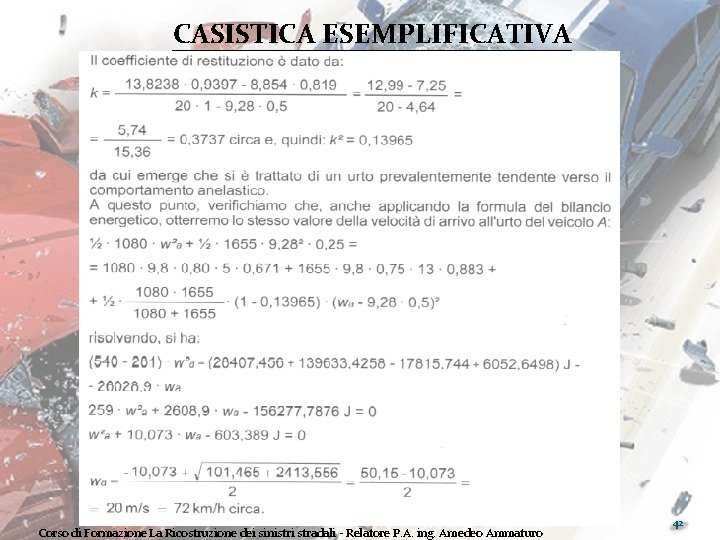 CASISTICA ESEMPLIFICATIVA Corso di Formazione La Ricostruzione dei sinistri stradali - Relatore P. A.