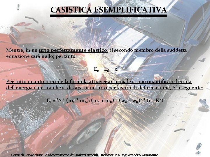 CASISTICA ESEMPLIFICATIVA Mentre, in un urto perfettamente elastico, elastico il secondo membro della suddetta